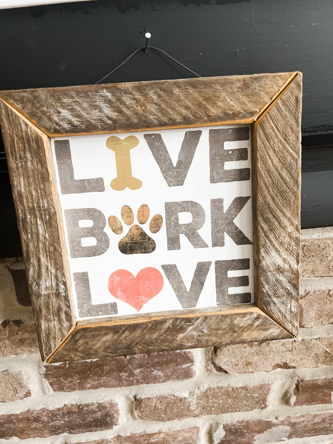 Live Bark Love- Sign - The Teal Antler Boutique